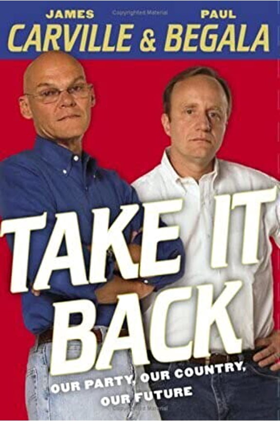 Pre-Owned Take It Back: Our Party, Our Country, Our Future (Hardcover) by James Carville, Paul Begala