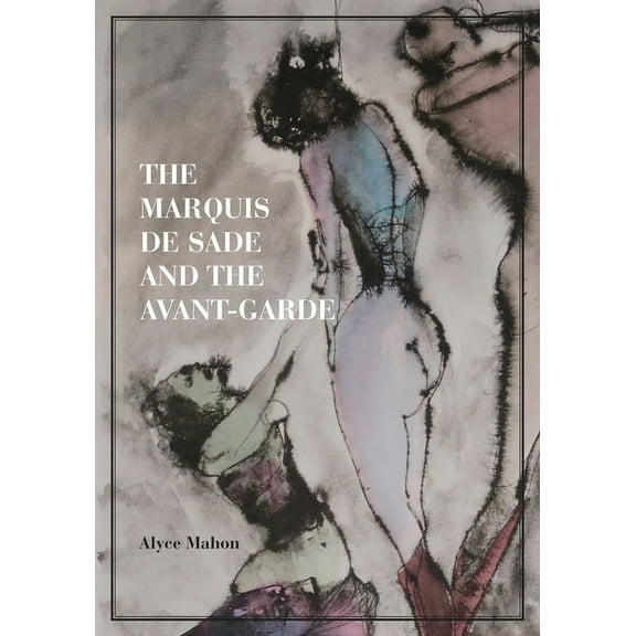 The Marquis de Sade and the Avant-Garde, (Paperback)