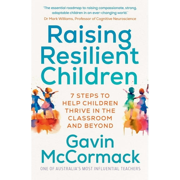Raising Resilient Children: 7 Steps to Help Children Thrive in the Classroom and Beyond, (Paperback)