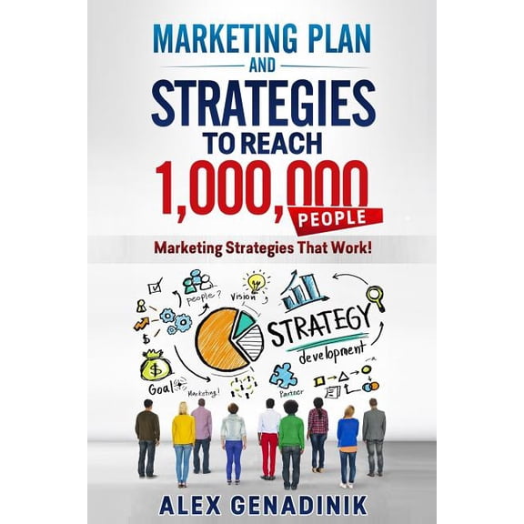 Marketing Plan & Advertising Strategy to Reach 1,000,000 People : Learn to Reach 1,000,000 People With Your Marketing