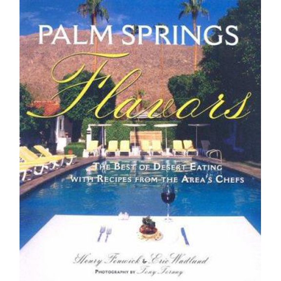 Pre-Owned Palm Springs Flavors: The Best of Desert Eating, with Recipes from the Area's Chefs (Hardcover) 1565795822 9781565795822