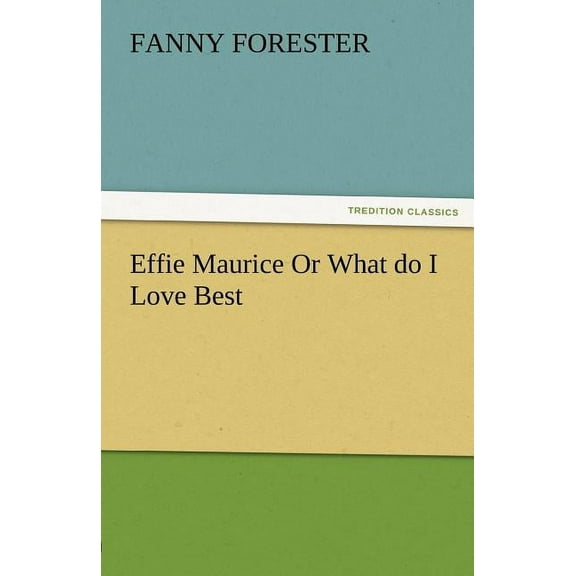 Effie Maurice or What Do I Love Best (Paperback)
