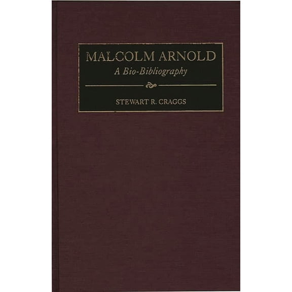 Bio-Bibliographies in Music Malcolm Arnold: A Bio-Bibliography, Book 69, (Hardcover)