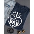 thumbnail image 3 of I Love You Dad Heart Lineart Shaped T-Shirt Women -Image by Shutterstock, Female Small, 3 of 4