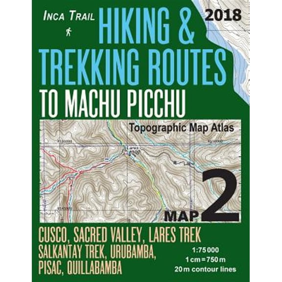 Pre-Owned Inca Trail Map 2 Hiking & Trekking Routes to Machu Picchu Topographic Map Atlas Cusco, Sacred VAlley (Paperback) by Sergio Mazitto