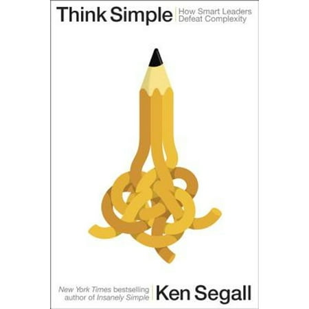 Pre-Owned Think Simple: How Smart Leaders Defeat Complexity (Hardcover 9781591847502) by Ken Segall