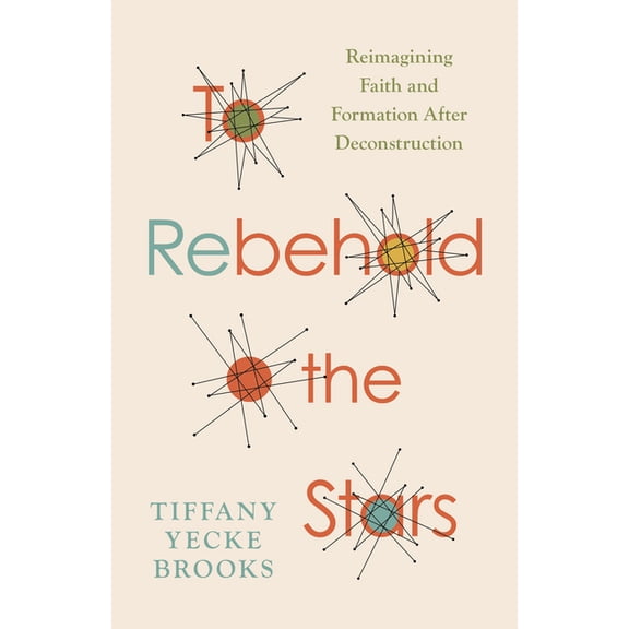 To Rebehold the Stars: Reimagining Faith and Formation After Deconstruction, (Paperback)