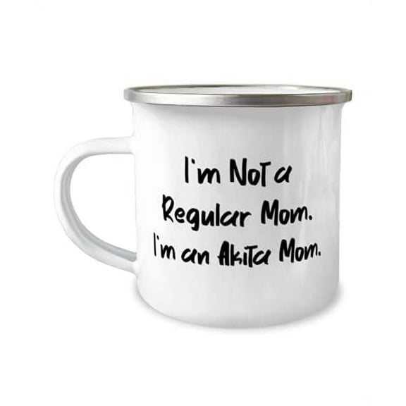 Best Akita Dog 12oz Camper Mug, I'm Not a Regular Mom. I'm an Akita Mom, For Pet Lovers, Present From Friends, For Akita Dog