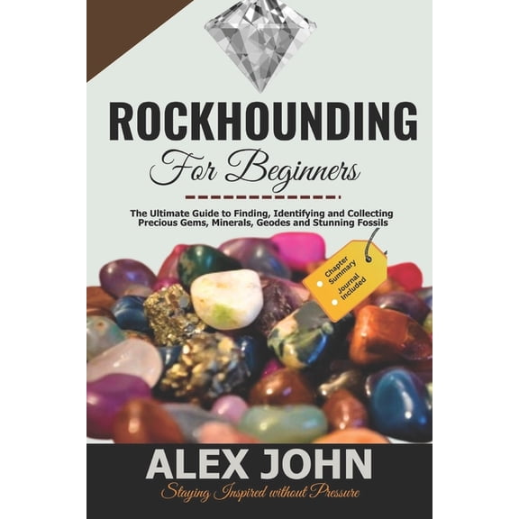Rockhounding for Beginners: The Ultimate Guide to Finding, Identifying and Collecting Precious Gems, Minerals, Geodes an, (Paperback)