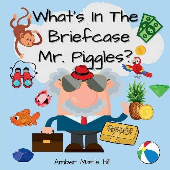 What's In The Briefcase Mr. Piggles?: A Fun Book For Kids To Embrace Their Imagination, (Paperback)