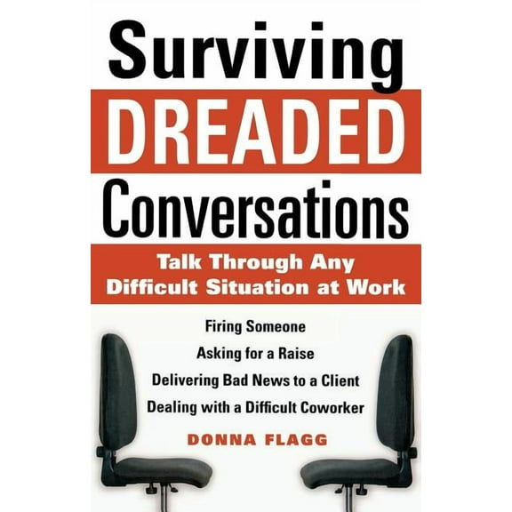 Surviving Dreaded Conversations: How to Talk Through Any Difficult Situation at Work, (Paperback)