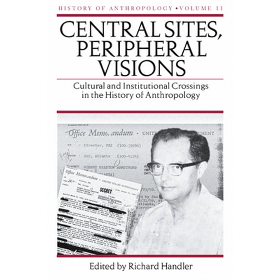 Pre-Owned History of Anthropology Central Sites, Peripheral Visions: Cultural and Institutional Crossings in the History of Anthropology Volume 11, Book 11, (Hardcover)