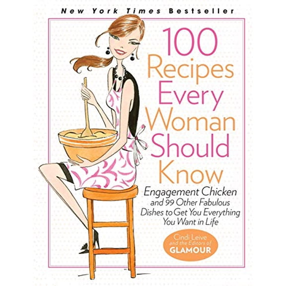 Pre-Owned 100 Recipes Every Woman Should Know: Engagement Chicken and 99 Other Fabulous Dishes to Get You Everything You Want in Life, 9781401324063, 1401324061, Hardcover,