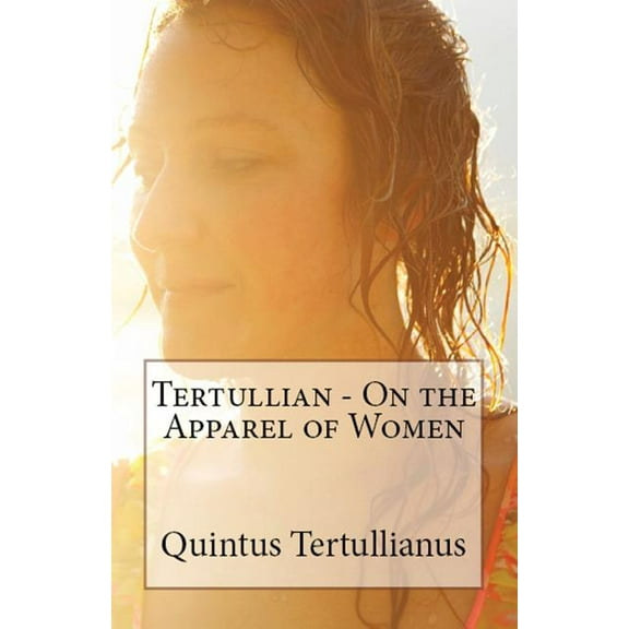 On the Apparel of Women Lighthouse Church Fathers Paperback 1643730967 9781643730967 Tertullian