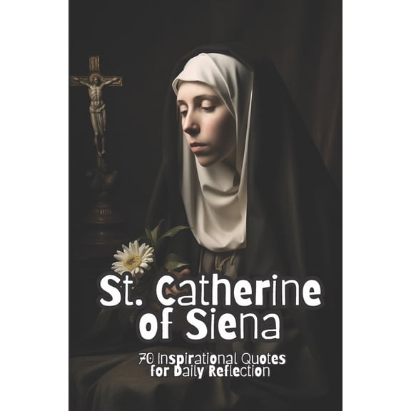 St. Catherine of Siena: 70 Inspirational Quotes for Daily Reflection (Paperback)