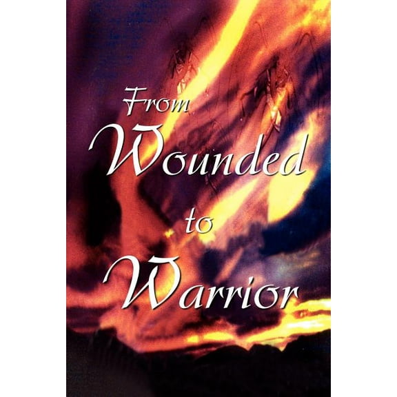 From Wounded to Warrior (Paperback)