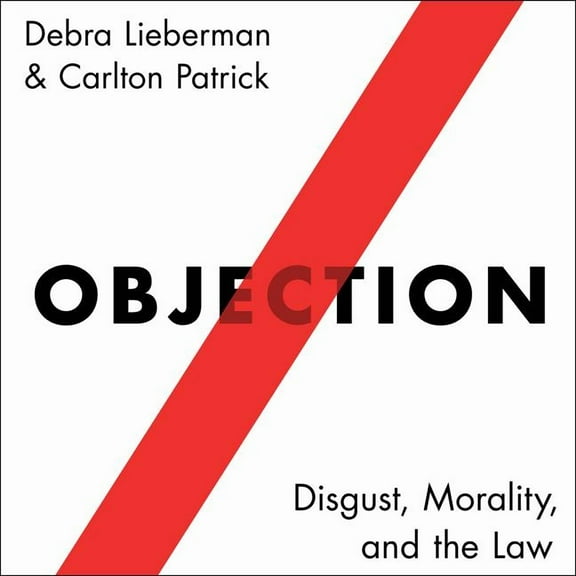 Objection: Disgust, Morality, and the Law (Audiobook)