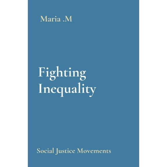 Fighting Inequality: Social Justice Movements, (Paperback)