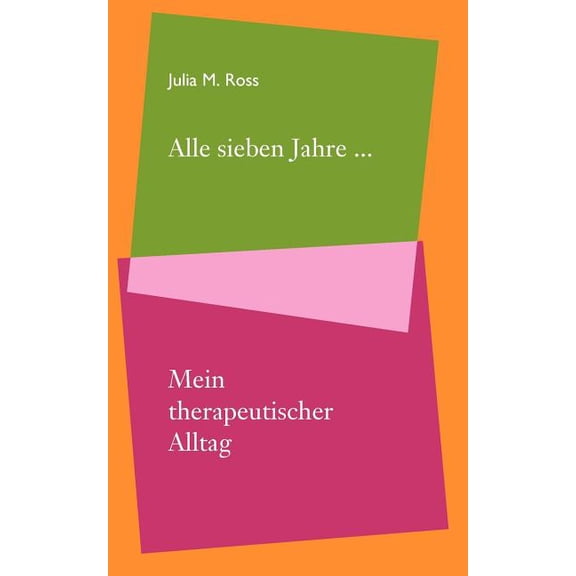 Alle sieben Jahre... Mein therapeutischer Alltag, (Paperback)