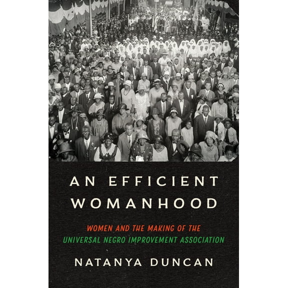 An Efficient Womanhood: Women and the Making of the Universal Negro Improvement Association, (Paperback)