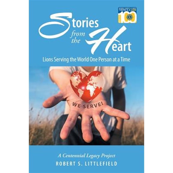 Pre-Owned Stories from the Heart : Lions Serving the World One Person at a Time: a Centennial Legacy Project