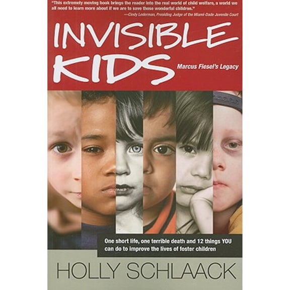 Invisible Kids: Marcus Fiesel's Legacy : One Short Life, One Terrible Death and 12 Things YOU Can Do to Improve the Lives of Foster Children (Paperback)