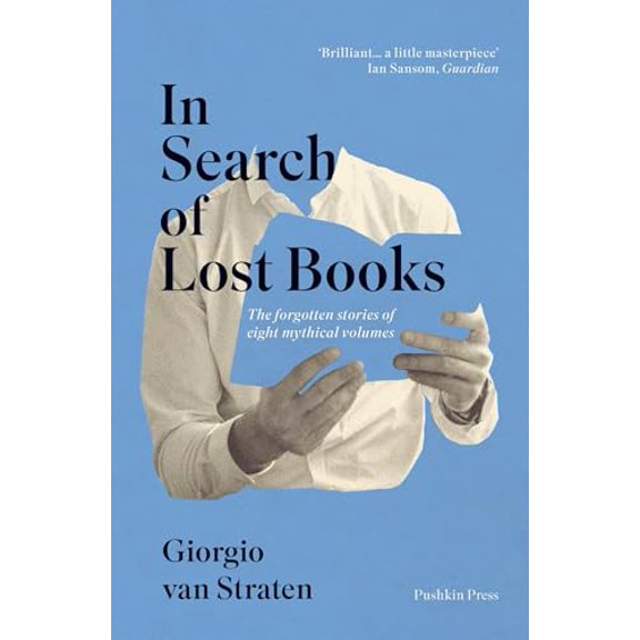 Pre-Owned In Search of Lost Books: The Forgotten Stories of Eight Mythical Volumes (Paperback) 1782273743 9781782273745