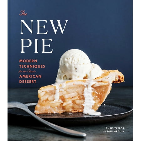 The New Pie : Modern Techniques for the Classic American