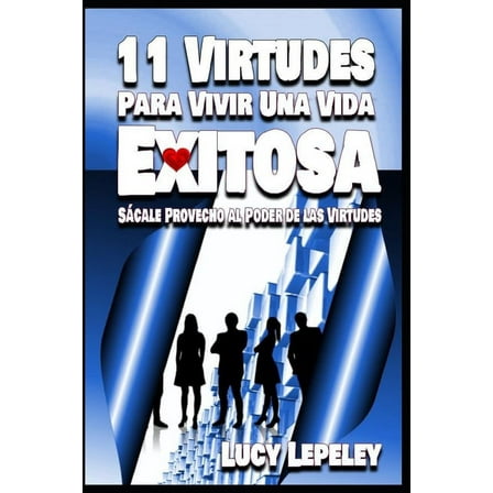 11 Virtudes Para Vivir Una Vida Exitosa : Sácale Provecho al Poder de las Virtudes (Paperback)