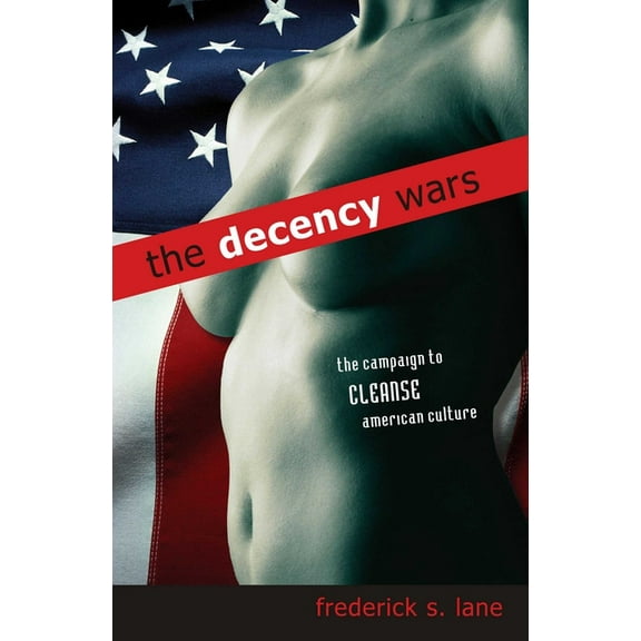 The Decency Wars: The Campaign to Cleanse American Culture, (Hardcover)
