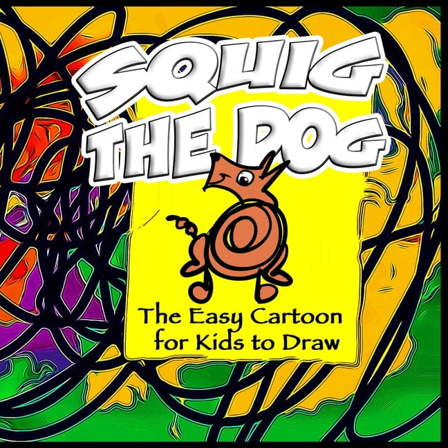 Squig the Dog - The Easy Cartoon for Kids to Draw (Paperback)