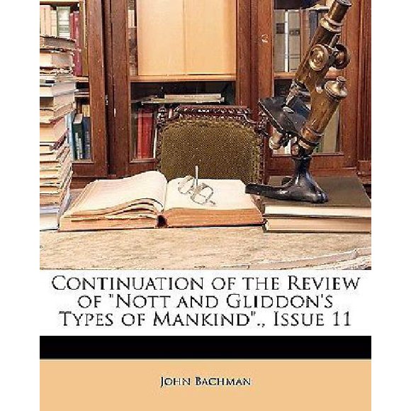 Continuation of the Review of "Nott and Gliddon's Types of Mankind.," Issue 11