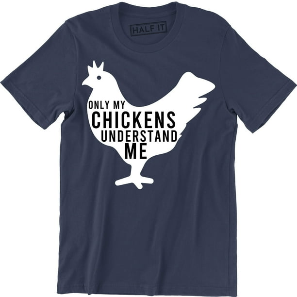 Half It - Funny Only My Chickens Understand Me - Animal Lovers Men's ...