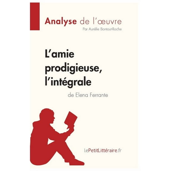 L'amie prodigieuse d'Elena Ferrante, l'intégrale (Analyse de l'oeuvre): Analyse complète et résumé d, (Paperback)