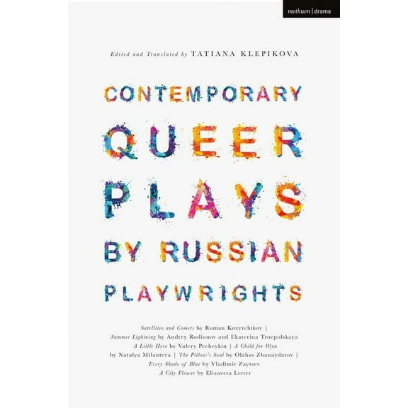 Methuen Drama Play Collections Contemporary Queer Plays by Russian Playwrights: Satellites and Comets; Summer Lightning; A Little Hero; A Child for Oly, Book 9, (Paperback)