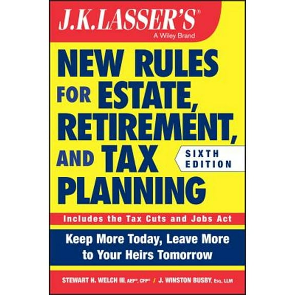 Pre-Owned J.K. Lasser's New Rules for Estate, Retirement, and Tax Planning (Paperback) by Stewart H. Welch, J. Winston Busby