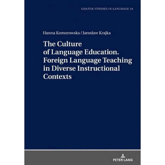 Gdansk Studies in Language The Culture of Language Education. Foreign Language Teaching in Diverse Instructional Contexts, Book 16, (Hardcover)