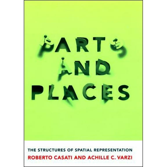 Parts and Places: The Structures of Spatial Representation, (Paperback)