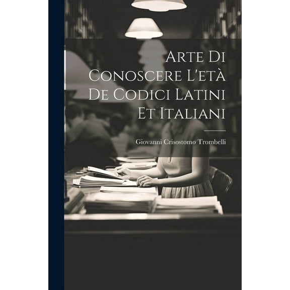 Arte Di Conoscere L'età De Codici Latini Et Italiani (Paperback)