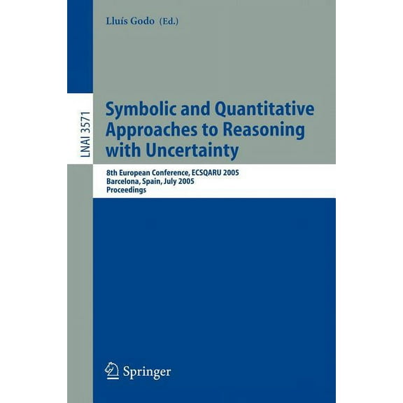 Symbolic and Quantitative Approaches to Reasoning with Uncertainty: 8th European Conference, Ecsqaru 2005, Barcelona, Sp, (Paperback)