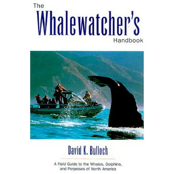 The Whale-Watcher's Handbook: A Field Guide to the Whales, Dolphins, and Porpoises of North America (Paperback) by David Bulloch