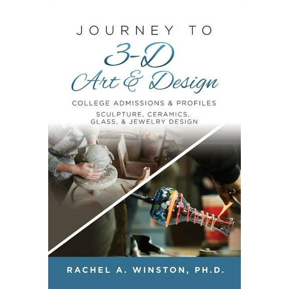 Journey to 3D Art and Design: College Admissions & Profiles, (Paperback)