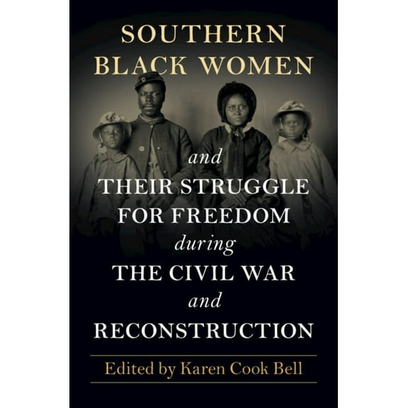 Southern Black Women and Their Struggle for Freedom During the Civil War and Reconstruction, (Hardcover)