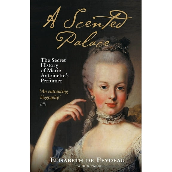 A Scented Palace : The Secret History of Marie Antoinette's Perfumer (Paperback)