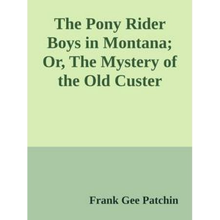 The Pony Rider Boys in Montana; Or, The Mystery of the Old Custer Trail -
