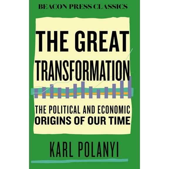 Beacon Classics The Great Transformation: The Political and Economic Origins of Our Time, (Hardcover)