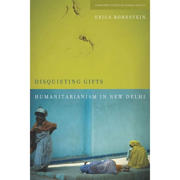 Stanford Studies in Human Rights Disquieting Gifts: Humanitarianism in New Delhi, (Paperback)