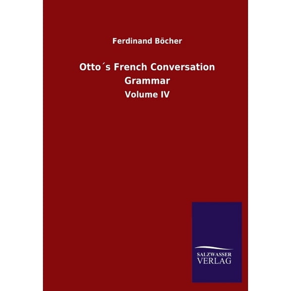 Otto�s French Conversation Grammar: Volume IV
