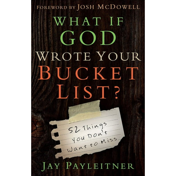 What If God Wrote Your Bucket List?: 52 Things You Don't Want to Miss, (Paperback)