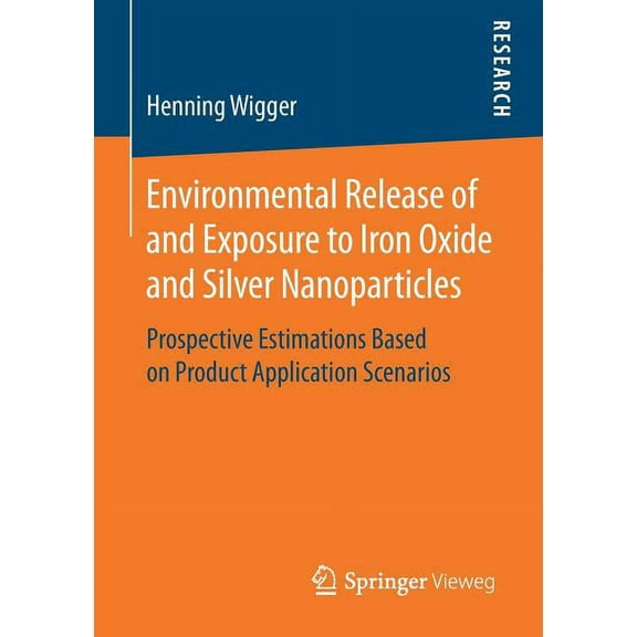 Environmental Release of and Exposure to Iron Oxide and Silver Nanoparticles: Prospective Estimations Based on Product A, (Paperback)